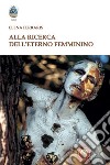 Alla ricerca dell'eterno femminino libro