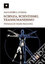 Scienza, scientismo, transumanesimo libro