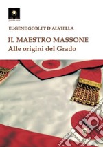 Il maestro massone. Alle origini del grado libro