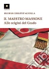 Il maestro massone. Alle origini del grado libro di Goblet d'Alviella Eugène