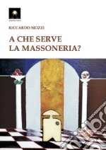 A che serve la massoneria? libro