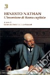 Ernesto Nathan. L'inventore di Roma capitale libro