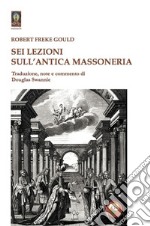 Sei lezioni sull'antica massoneria libro