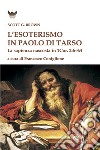 L'esoterismo in Paolo di Tarso. La sapienza nascosta in 1 Cor. 2:6-3:4 libro