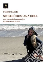 Sposerò Rossana Doll libro