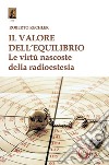 Il valore dell'equilibrio. Le virtù nascoste della radioestesia libro