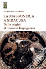 La massoneria a Siracusa. Dalle origini al secondo dopoguerra libro