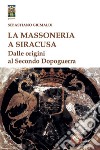 La massoneria a Siracusa. Dalle origini al secondo dopoguerra libro