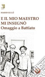 E il mio maestro mi insegnò. Omaggio a Battiato libro