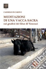 Meditazioni di una vacca sacra sui gradini del Ghat di Varanasi libro