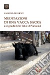 Meditazioni di una vacca sacra sui gradini del Ghat di Varanasi libro di Fucarino Carmelo