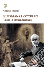 Huysmans l'occulto. Tutte le testimonianze libro