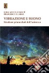 Vibrazione e suono. Strutture primordiali dell'universo libro