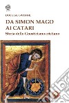 Da Simon Mago ai Catari. Storia dello gnosticismo cristiano libro