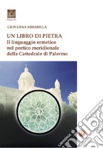 Un libro di pietra. Il linguaggio ermetico nel portico meridionale della Cattedrale di Palermo libro