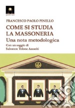 Come si studia la massoneria. Una nota metodologica libro