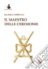 Il maestro delle cerimonie libro di Martucci Maurizio