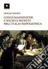 Logge massoniche e società segrete nell'Italia napoleonica libro