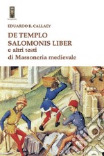 De tempio Salomonis liber e altri testi di massoneria medievale libro