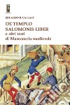 De tempio Salomonis liber e altri testi di massoneria medievale libro