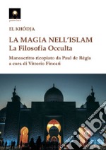 La magia nell'Islam. La filosofia occulta libro