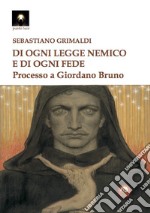 Di ogni legge nemico e di ogni fede. Processo a Giordano Bruno libro