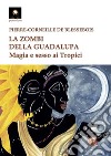 La zombi della Guadalupa. Magia e sesso ai Tropici libro