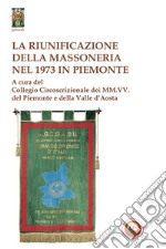 La riunificazione della massoneria nel 1973 in Piemonte libro