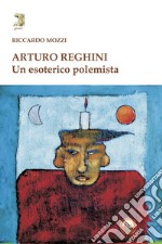 Arturo Reghini. Un esoterico polemista libro