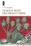 Le sette teste del drago verde libro di Legrand Teddy Fincati V. (cur.)