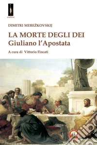La morte degli dei. Giuliano l'Apostata libro