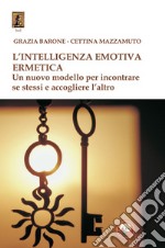 L'intelligenza emotiva ermetica. Un nuovo modello per incontrare se stessi e accogliere l'altro libro