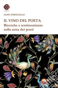 Il vino del poeta. Ricerche e testimonianze sulla setta dei poeti libro