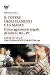 Il potere degli elementi e la magia. Gli insegnamenti segreti di tutte le Età libro di Hall Manly Palmer Macrì L. A. (cur.) Paleologo O. (cur.)