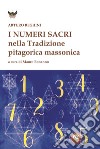 I numeri sacri e la tradizione pitagorica massonica libro di Reghini Arturo Bonanno M. (cur.)