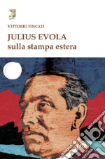 Julius Evola sulla stampa estera libro