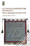 La Loggia Garibaldi 140 di Ancona. Storia e documenti dal 1872 al 1965 libro