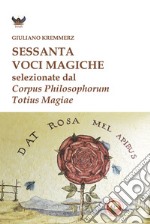 Sessanta voci magiche selezionate dal «Corpus Philosophorum Totius Magiae» libro