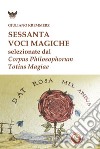 Sessanta voci magiche selezionate dal «Corpus Philosophorum Totius Magiae» libro di Kremmerz Giuliano Fincati V. (cur.)