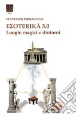 Esoterika 3.0. Luoghi magici e dintorni libro