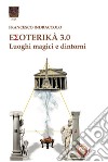 Esoterika 3.0. Luoghi magici e dintorni libro