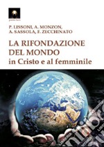 La rifondazione del mondo in Cristo e al femminile. Verso il sogno dell'unità del sapere libro