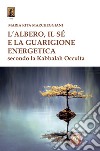 L'albero, il sé e la guarigione energetica secondo la kabbalah occulta libro