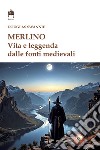 Merlino. Vita e leggenda dalle fonti medievali libro