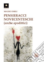 Pensieracci novecenteschi (anche apodittici) libro