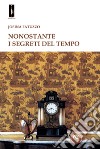 Nonostante i segreti del tempo libro di Fatuzzo Josina