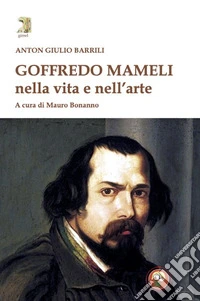 Goffredo Mameli nella vita e nell'arte libro