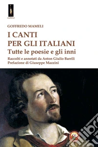 I canti per gli italiani. Tutte le poesie e gli inni libro