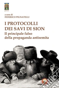 I protocolli dei savi di Sion. Il principale falso della propaganda antisemita libro