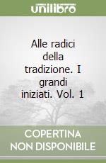 Alle radici della tradizione. I grandi iniziati. Vol. 1 libro